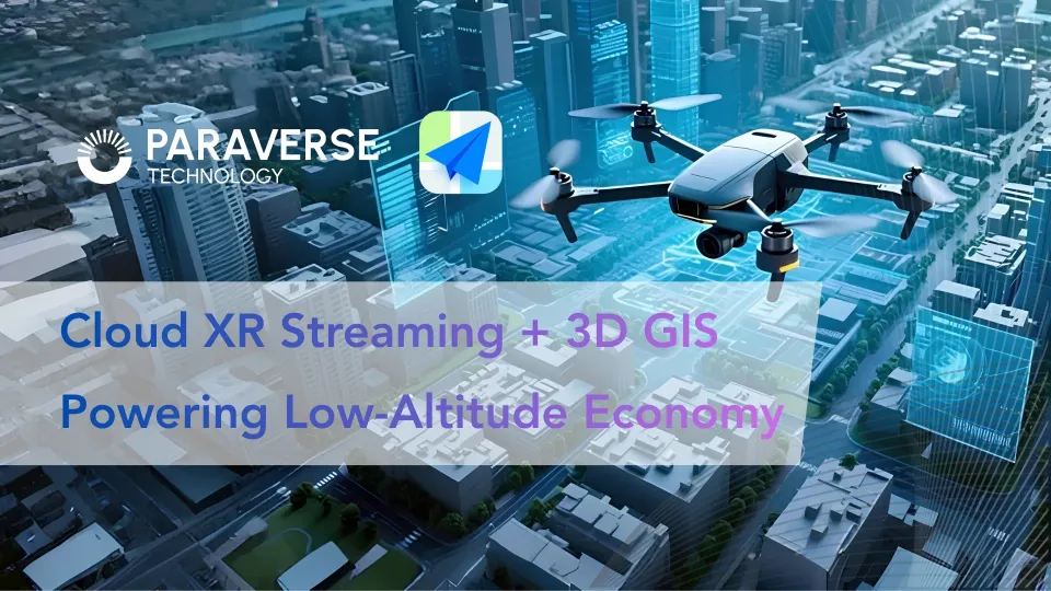 Paraverse 与高德地图：Cloud XR 流式传输 3D GIS 数据